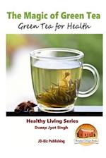 The Magic of Green Tea - Green Tea for Health