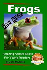 Frogs - For Kids - Amazing Animal Books for Young Readers
