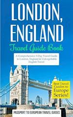 London: London, England: Travel Guide Book-A Comprehensive 5-Day Travel Guide to London, England & Unforgettable English Travel 