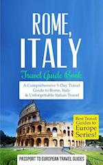 Rome: Rome, Italy: Travel Guide Book-A Comprehensive 5-Day Travel Guide to Rome, Italy & Unforgettable Italian Travel 