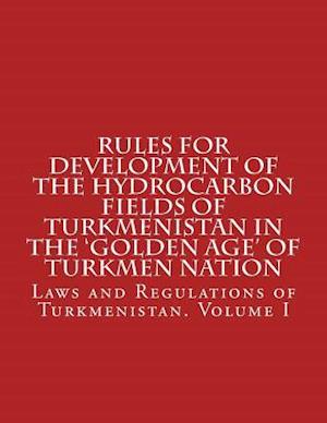 Rules for Development of the Hydrocarbon Fields of Turkmenistan in the 'Golden Age' of Turkmen Nation