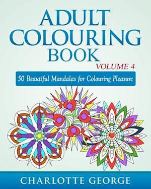 Adult Colouring Book - Volume 4: 50 Beautiful Mandalas for Colouring Pleasure
