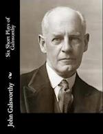 Six Short Plays of Galsworthy