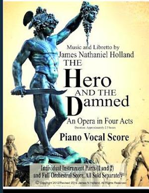 The Hero and the Damned: An Opera in 4 Acts Piano Vocal Score