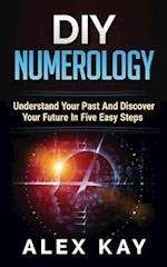 DIY Numerology: Understand Your Past And Discover Your Future In Five Easy Steps 