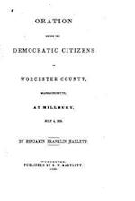Oration Before the Democratic Citizens of Worcester County, Massachusetts, at Millbury, July 4, 1839