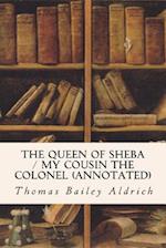 The Queen of Sheba / My Cousin the Colonel (Annotated)