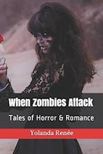 When Zombies Attack: Tales of Horror & Romance 