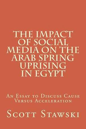 The Impact of Social Media on the Arab Spring Uprising in Egypt