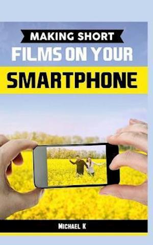Making Short Films on Your Smartphone
