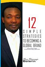 12 Simple Strategies To Becoming A Global Brand: Discover, develop and deploy your personal brand; making it a global success 