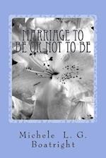 Marriage To Be or Not To Be