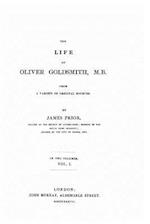 The Life of Oliver Goldsmith, M. B. from a Variety of Original Sources
