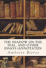 The Shadow on the Dial, and Other Essays (Annotated)