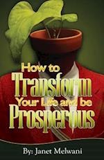 How to Transform Your Life and be Prosperious