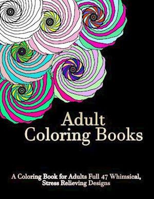 A Coloring Book for Adults Full of 47 Whimsical, Stress Relieving Designs
