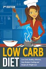 Low Carb Diet: Low Carb, Healthy, Delicious, Easy Recipes: Cooking and Recipes for Weight Loss 