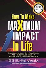 How to Make Maximum Impact in Life