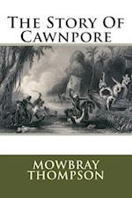 The Story Of Cawnpore