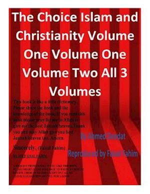 The Choice Islam and Christianity Volume One Volume One Volume Two All 3 Volumes