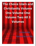 The Choice Islam and Christianity Volume One Volume One Volume Two All 3 Volumes