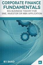 Corporate Finance Fundamentals: Big Business Theory for SME, Investor or MBA Application 