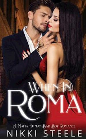 When in Roma: A Mafia Hitman Bad Boy Romance