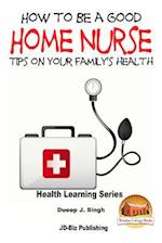 How to Be a Good Home Nurse Tips on Your Family's Health