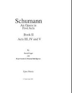 Schumann (an Opera in Five Acts) Book 2