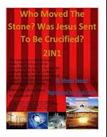 Who Moved the Stone? Was Jesus Sent to Be Crucified? 2in1