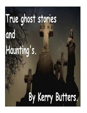 True Ghost Stories and Haunting's.