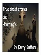 True Ghost Stories and Haunting's.