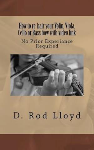 How to Re-Hair Your Violin, Viola, Cello or Bass Bow with Video Link