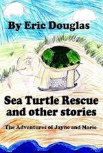 Sea Turtle Rescue and other stories: The Adventures of Jayne and Marie 