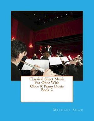 Classical Sheet Music For Oboe With Oboe & Piano Duets Book 2: Ten Easy Classical Sheet Music Pieces For Solo Oboe & Oboe/Piano Duets