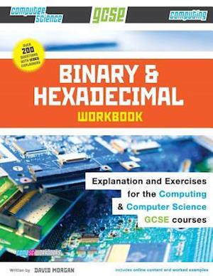 Binary and Hexadecimal Workbook for Gcse Computer Science and Computing