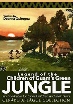 Legend of the Children of Guam's Green Jungle: An Eco-Fable for Children and their Heirs