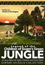 Legend of the Children of Guam's Green Jungle: An Eco-Fable for Children and their Heirs 