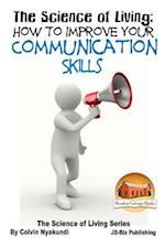 The Science of Living - How to Improve Your Communication Skills