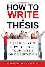 A Novice Guide to How to Write a Thesis