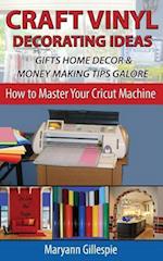 Craft Vinyl Decorating Ideas Gifts Home Decor and Money Making Tips Galore
