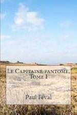 Le Capitaine Fantome, Tome I