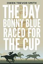 The Day Bonny Blue Raced for the Cup