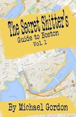 The Secret Shitter's Guide to Boston Volume 1
