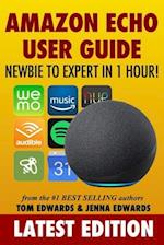 Amazon Echo User Guide: Newbie to Expert in 1 Hour! 