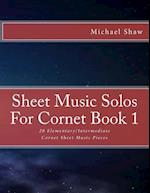 Sheet Music Solos For Cornet Book 1: 20 Elementary/Intermediate Cornet Sheet Music Pieces 