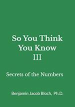 So You Think You Know III: Secrets of the Numbers 