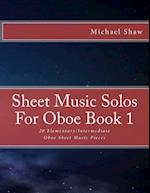 Sheet Music Solos For Oboe Book 1: 20 Elementary/Intermediate Oboe Sheet Music Pieces 