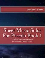 Sheet Music Solos For Piccolo Book 1: 20 Elementary/Intermediate Piccolo Sheet Music Pieces 