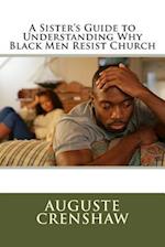 A Sister's Guide to Understanding Why Black Men Resist Church